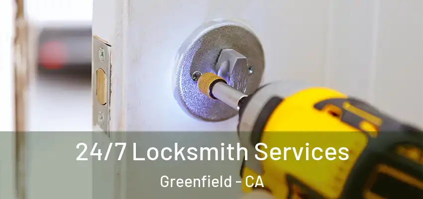  24/7 Locksmith Services Greenfield - CA