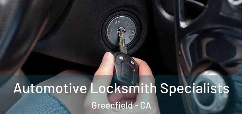  Automotive Locksmith Specialists Greenfield - CA