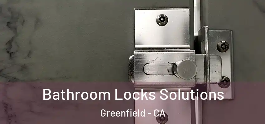  Bathroom Locks Solutions Greenfield - CA