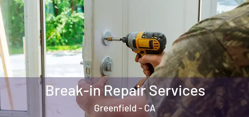  Break-in Repair Services Greenfield - CA