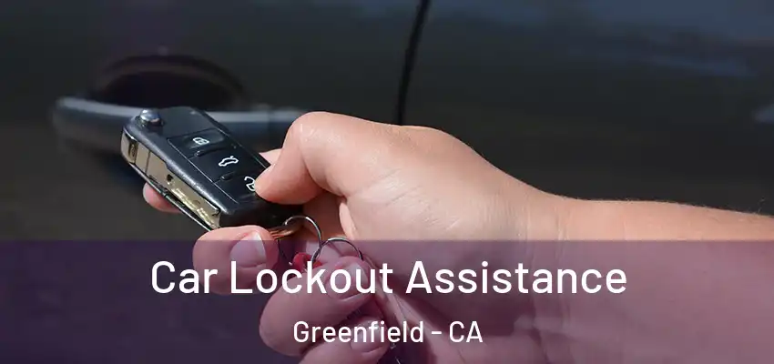  Car Lockout Assistance Greenfield - CA