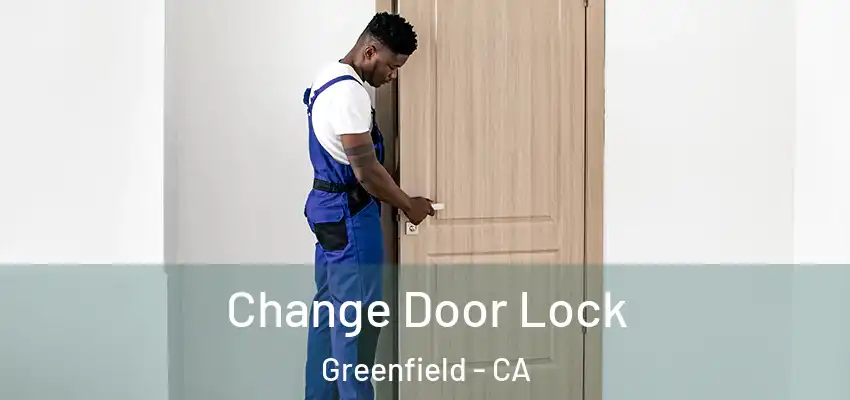  Change Door Lock Greenfield - CA