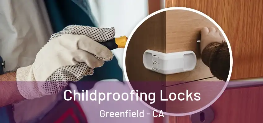 Childproofing Locks Greenfield - CA