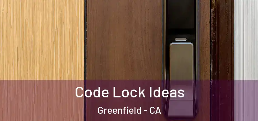  Code Lock Ideas Greenfield - CA