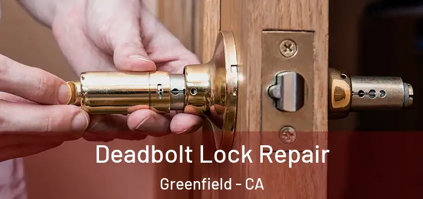  Deadbolt Lock Repair Greenfield - CA