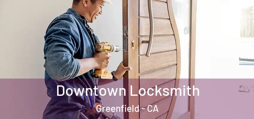 Downtown Locksmith Greenfield - CA