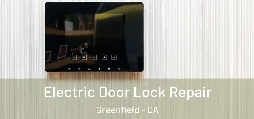 Electric Door Lock Repair Greenfield - CA