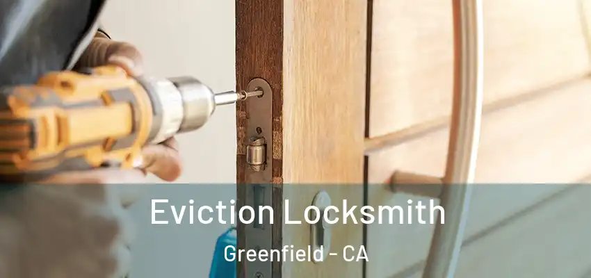  Eviction Locksmith Greenfield - CA