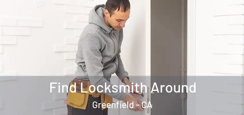  Find Locksmith Around Greenfield - CA