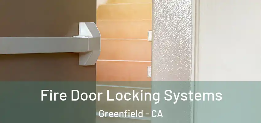  Fire Door Locking Systems Greenfield - CA