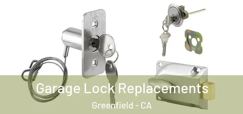  Garage Lock Replacements Greenfield - CA