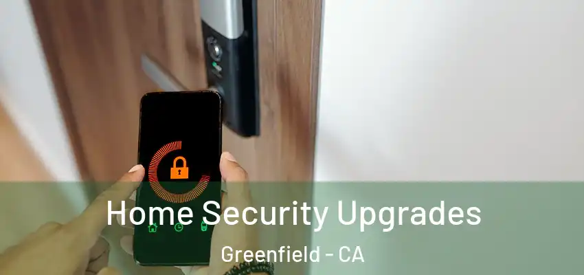  Home Security Upgrades Greenfield - CA