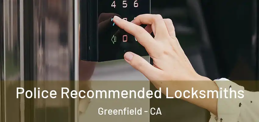 Police Recommended Locksmiths Greenfield - CA