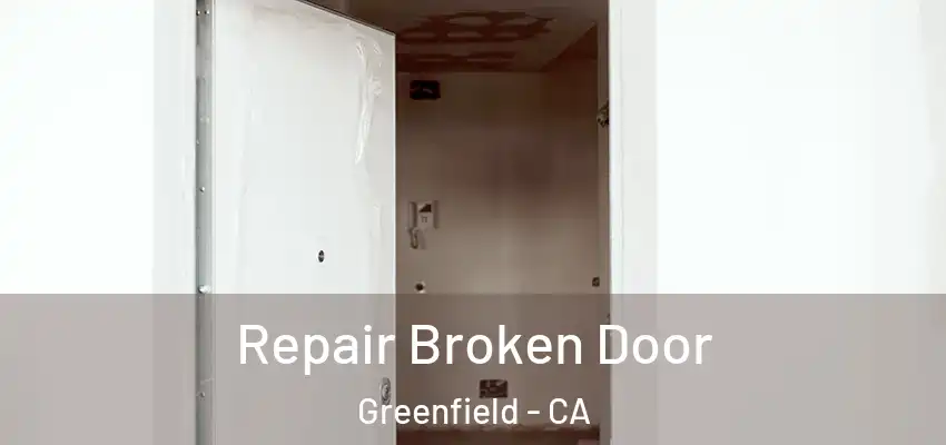  Repair Broken Door Greenfield - CA
