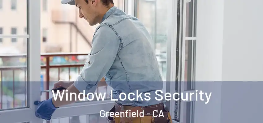  Window Locks Security Greenfield - CA